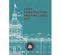 Utah Construction and Fire Codes Act: Title 15A, January 2025 Version