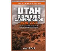 Utah Dispersed Camping Guide 2026-2027: Free Campsites, GPS Coordinates, BLM Land Camping, Forest Roads, Boondocking Locations, RV-Friendly Sites & Essential Camping Rules Across Utah