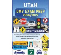 Utah DMV Exam Prep 2026/2027: Everything You Need to Pass the Driver’s License Exam-Traffic Laws, Road Signs, Practice Questions, and Test Tips