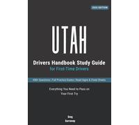 Utah Drivers Test Study Guide for First-Time Drivers: 400+ Practice Questions with Detailed Explanations, Road Signs, Cheat Sheets and Full Practice Exams to Help You Pass the Utah Written Test
