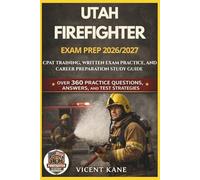 UTAH FIREFIGHTER EXAM PREP 2026/2027: CPAT Training, Written Exam Practice, and Career Preparation STUDY Guide