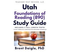 Utah Foundations of Reading 890 Study Guide: Three Full-Length Practice Tests, Constructed-Response Practice, and Evidence-Based Study Support for Utah Educators