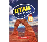 UTAH Guía de Viaje 2026: Parques desérticos, dónde alojarse, recorridos panorámicos, rutas de senderismo y consejos de viaje a través de la naturaleza salvaje de Red Rock de Estados Unidos