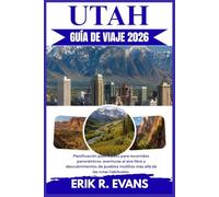 UTAH GUÍA DE VIAJE 2026: Planificación paso a paso para recorridos panorámicos, aventuras al aire libre y descubrimientos de pueblos insólitos más allá de las rutas habituales.