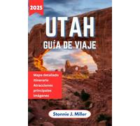 Utah Guía de Viaje: El compañero perfecto para explorar los parques nacionales de Canyonlands, rutas panorámicas y atracciones imperdibles