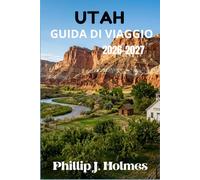 UTAH GUIDA DI VIAGGIO 2026-2027: Pianifica Viaggi Indimenticabili Attraverso Zion, Bryce, Arches, Canyonlands, Capitol Reef e Oltre con Itinerari Esclusivi e Costi Dettagliati.