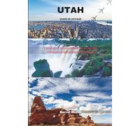 UTAH GUIDE DE VOYAGE: Explorez les canyons étroits, les sentiers de montagne et les paysages désertiques (Companion to know ahead)