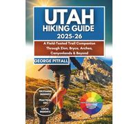 Utah Hiking Guide 2025-26: A Field-tested Trail Companion Through Zion, Bryce, Arches, Canyonlands & Beyond: 100+ Scenic Hikes, Permit Tips, Hidden ... Adventure Road-Trippers (Local Voyager X-p)