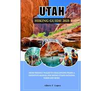 UTAH HIKING GUIDE 2025: From Friendly walks to Challenging Peaks: A Definitive Manual for Hiking Utah's National Parks and More