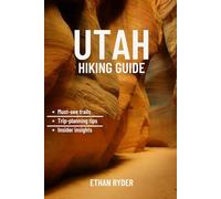 Utah Hiking Guide: “Explore Utah’s Best Trails, Canyons & National Parks for Every Hiker”