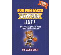 Utah Jazz Basketball Book for Kids: Basketball Book for Kids Ages 8-12: Fun Fan Facts NBA Edition - History, Stars and Trivia for Young Jazz Fans: ... The Fun Fan Facts Unofficial Team Guide)