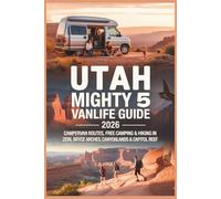 Utah Mighty 5 Vanlife Guide 2026: Campervan Routes, Free Camping & Hiking in Zion, Bryce Canyon, Arches, Canyonlands & Capitol Reef