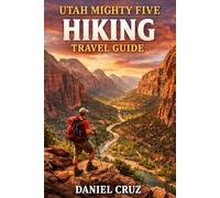 Utah mighty five hiking travel guide: “The Ultimate Guide to Hiking, Scenic Drives, and Adventure in Utah’s Mighty Five National Parks”