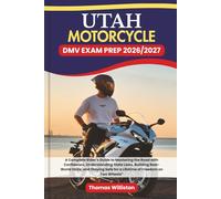 UTAH Motorcycle DMV EXAM PREP 2026/2027: A Complete Rider’s Guide to Mastering the Road with Confidence, Understanding State Laws, Building Real-World Skills, and Staying Safe for a Lifetime of Freedom on Two Wheels”