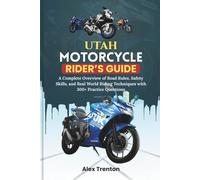 Utah Motorcycle Rider’s Guide: A Complete Overview of Road Rules, Safety Skills, and Real World Riding Techniques with 300+ Practice Questions