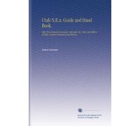 Utah N.E.a. Guide and Hand Book.: Fifty-First Annual Convention, Salt Lake City, Utah, July Fifth to Twelfth, Nineteen Hundred and Thirteen.