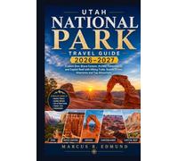 Utah National Park Travel Guide 2026-2027: Explore Zion, Bryce Canyon, Arches, Canyonlands and Capitol Reef with Hiking Trails, Scenic Drives, ... Attractions (Global Explorer Travel Guides)