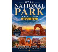 Utah National Park Travel Guide 2026-2027: Explore Zion, Bryce Canyon, Arches, Canyonlands and Capitol Reef with Hiking Trails, Scenic Drives, ... Attractions (Global Explorer Travel Guides)