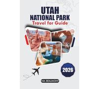 Utah National Park Travel Guide 2026: Explore Zion, Arches, Bryce Canyon, Canyonlands, and Capitol Reef with Scenic Drives, Hiking Trails, and Road Trip Itineraries