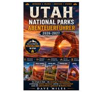 Utah National Parks Abenteuerführer 2026-2027: Ein Urlaub in Utah - die mächtigen 5 Nationalparks, erstklassige Outdoor-Abenteuer und die rote ... außerweltliche Landschaft im Beehive State