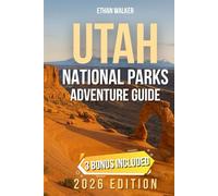 Utah National Parks Adventure Guide: Epic Road Trips & Insider Tips for Utah’s Five Landscapes - Scenic Drives, Hiking Trails & Hidden Gems across Zion, Bryce, Arches, Canyonlands & Capitol Reef