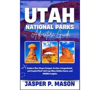 Utah National Parks Adventure Guide: Explore Zion, Bryce Canyon, Arches, Canyonlands, and Capitol Reef with top hikes, hidden gems, and wildlife insights