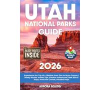 Utah National Parks Guide: Experience the Trip of a Lifetime from Zion to Bryce Canyon | Ready Routes, Insider Tips, Outdoor Adventures, Best Eats & Stays, Avoid the Crowds, Detailed Maps