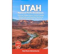 Utah National Parks Guidebook: Discover Hidden Gems, Family Friendly Hiking Trails and Essential Tips for an Unforgettable Outdoor Adventure