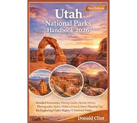 Utah National Parks Handbook 2026: Detailed Itineraries, Hiking Guides, Scenic Drives, Photography Spots, Hidden Gems & Smart Planning Tips for Exploring Utah’s Mighty 5 National Parks