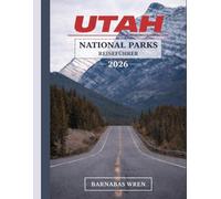 Utah National Parks Reiseführer 2026: Alles, was Sie zum Planen, Fahren und Erleben der Mighty 5 benötigen - Top-Attraktionen, versteckte Pfade, malerische Strecken und fertige Reiserouten