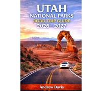UTAH NATIONAL PARKS ROAD TRIP GUIDE 2026 - 2027