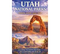 Utah National Parks (Travel Guide 2026-2027): Essential Things to do, Trip Planning, Local Transport, Accommodation, Map and Places to Eat