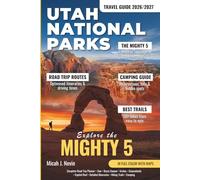 Utah National Parks Travel Guide 2026/2027 (In full color with map): Complete Mighty 5 Road Trip Planner with Detailed Itineraries for Zion, Bryce Canyon, Arches, Canyonlands & Capitol Reef