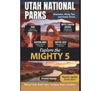 Utah National Parks Travel guide 2026/2027 (IN FULL COLOR WITH MAP): Complete Mighty 5 With Zion, Bryce Canyon, Arches, Canyonlands, Capitol Reef, Itineraries, Hiking Tips, and Scenic Drives