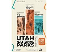 Utah National Parks Travel Guide 2026/2027: Your Mighty 5 Road Trip Planner for Zion, Bryce Canyon, Arches, Canyonlands & Capitol Reef with Hiking Trails, Permit Strategies, Scenic Drives, Itinerary