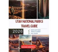 UTAH NATIONAL PARKS TRAVEL GUIDE 2026: Explore Zion Bryce Canyon Arches Canyonlands and Capitol Reef with Ease (THE 2026 TRAVEL INSIDER GUIDE)