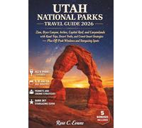 Utah National Parks Travel Guide 2026: Zion, Bryce Canyon, Arches, Capitol Reef, and Canyonlands with Road Trips, Desert Trails, and Crowd-Smart Strategies Plus Off-Peak Windows and Stargazing Spots