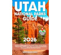 Utah National Parks Travel Guide: Discover Utah’s Mighty Five, Hidden Gems, Scenic Drives, Hiking Trails, Small Towns, Must-See Stops, and Practical Itineraries Across Red Rock Country