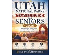UTAH NATIONAL PARKS TRAVEL GUIDE FOR SENIORS 2026: Easy Itineraries, Scenic Drives, and Stress-Free Travel Tips for Zion, Bryce Canyon, Arches & More