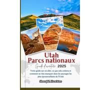 Utah Parcs nationaux Guide d'aventure 2025: Votre guide sur où aller, ce que cela coûtera et comment ne rien manquer dans les paysages les plus époustouflants de l'Utah