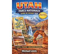 UTAH PARCS NATIONAUX GUIDE DE VOYAGE 2026 (COULEURS PLEINES): Zion, Bryce Canyon, Arches, Canyonlands et Capitol Reef: cartes, routes panoramiques, ... voyage, trésors cachés et conseils pratiques
