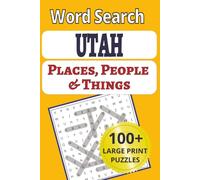 Utah Places, People & Things Word Search: Zion and Bryce to the Wasatch, a large print tour of Utah for hikers, powder hounds and anyone who loves ... People & Things Word Search Puzzle Books)