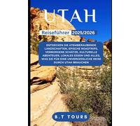 Utah Reiseführer 2025-2026: Entdecken Sie atemberaubende Landschaften, epische Roadtrips, verborgene Schätze, kulturelle Abenteuer, lokales Essen und ... eine unvergessliche Reise durch Utah brauchen