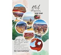 Utah-Reiseführer 2025-2026: Erkunden Sie Salt Lake City, Moab, Zion, Bryce Canyon, Arches und mehr - Meilensteinkarten, GPS-Routen, lokale Tipps, Bonus-Reiserouten und Einblicke in nachhaltiges Reisen