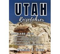 UTAH Reiseführer 2025: Die Reisekarte für Utah - Entdecken Sie Nationalparks, Panoramastraßen, versteckte Juwelen und preisgünstige Unterkünfte