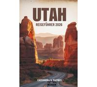 UTAH REISEFÜHRER 2026: Entdecken Sie das Herz des amerikanischen Südwestens