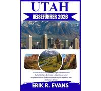 UTAH REISEFÜHRER 2026: Schritt-für-Schritt-Planung für malerische Autofahrten, Outdoor-Abenteuer und ungewöhnliche Stadtentdeckungen abseits der üblichen Wege