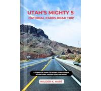 UTAH’S MIGHTY 5 NATIONAL PARKS ROAD TRIP: A Complete Guide to Scenic Stops, Family Adventures, hidden gems and more