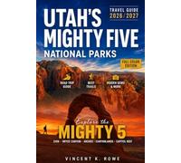 UTAH’S MIGHTY FIVE NATIONAL PARKS TRAVEL GUIDE 2026-2027: The Complete Road Trip Guide to Zion, Bryce Canyon, Arches, Canyonlands & Capitol Reef - ... Scenic Drives, Hidden Gems & Itineraries