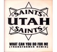 UTAH SAINTS / WHAT CAN YOU DO FOR ME (REMIX)